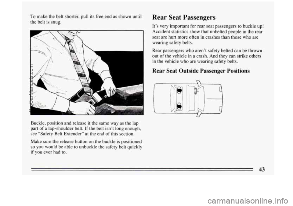 BUICK PARK AVENUE 1994  Owners Manual To make the belt  shorter, pull  its  free end as shown  until 
the  belt is  snug. 
Buckle, position and  release 
it the same  way as the lap 
part 
of a  lap-shoulder  belt.  If the belt  isn’t  