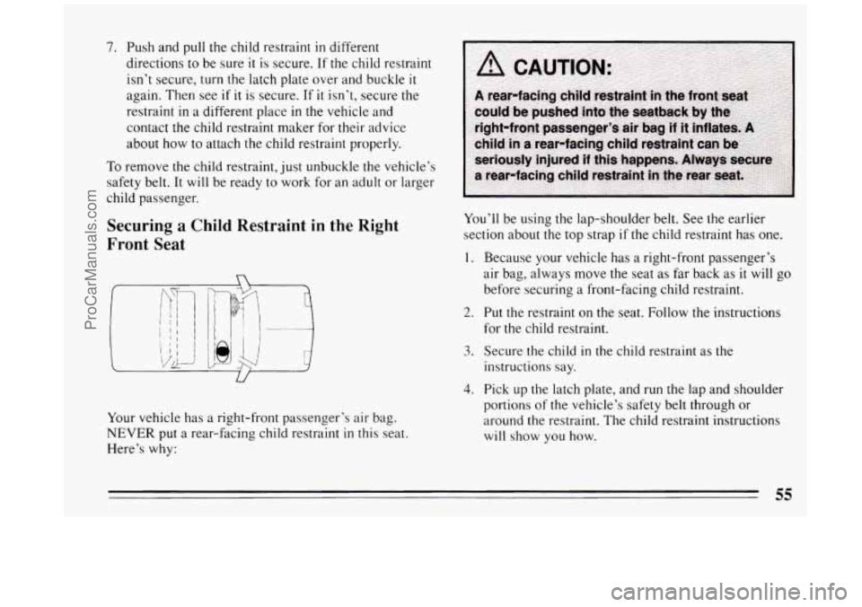 BUICK PARK AVENUE 1994  Owners Manual 7. Push and pull the child restraint in different 
directions  to be  sure 
it is secure.  If the child restraint 
isn’t  secure,  turn the latch plate over and buckle 
it 
again.  Then  see if it i