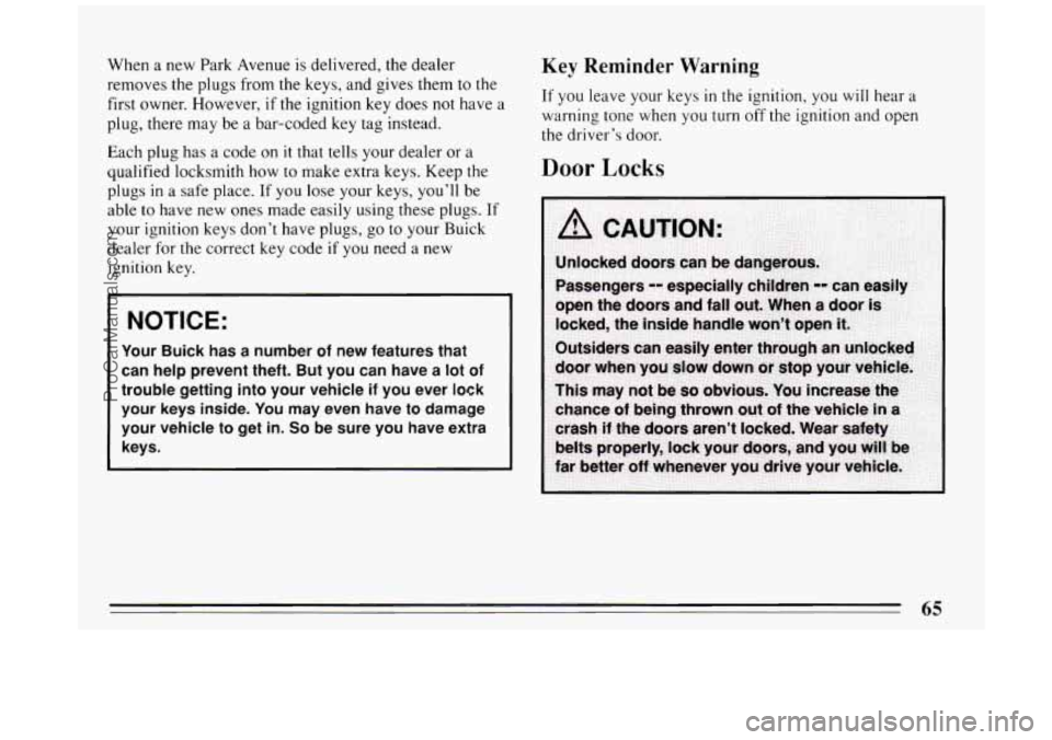 BUICK PARK AVENUE 1994  Owners Manual When a new  Park  Avenue  is  delivered,  the dealer 
removes  the plugs from 
the keys, and  gives them to the 
first owner. However, if the ignition key  does not have  a 
plug,  there may be a bar-