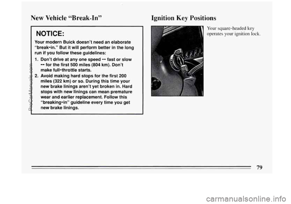 BUICK PARK AVENUE 1994  Owners Manual New  Vehicle “Break-In” 
NOTICE: 
Your modern  Buick doesn’t  need an elaborate 
“break-in.”  But 
it will perform better in the long 
run  if  you  follow these guidelines: 
1. Don’t driv