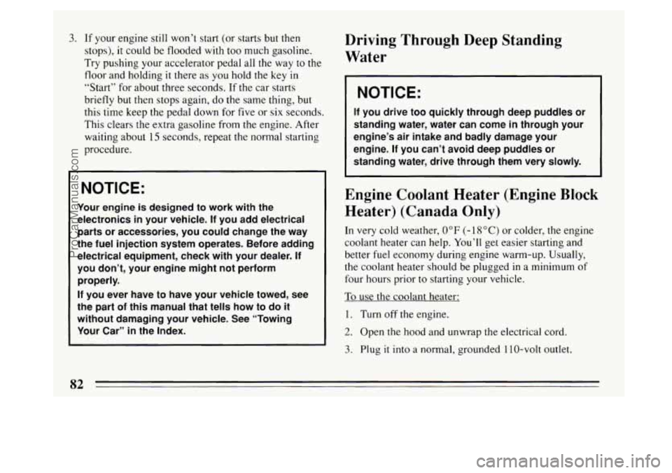 BUICK PARK AVENUE 1994  Owners Manual 3. If your  engine  still won’t start (or starts  but then 
stops), 
it could  be flooded with too  much  gasoline. 
Try  pushing  your accelerator  pedal all the  way to the 
floor  and holding 
it