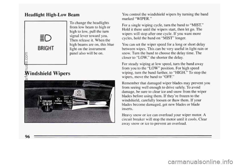 BUICK PARK AVENUE 1994  Owners Manual Headlight  High-Low Beam 
BRIGHT 
Windshield Wipers 
To change the headlights 
from  low  beam  to high  or 
high  to low, 
pull the  turn 
signal lever toward you. 
Then release 
it. When  the 
high 