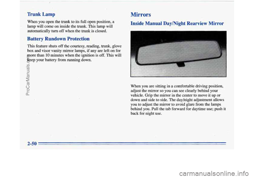 BUICK PARK AVENUE 1996  Owners Manual ~ 
~  ~~~  ~ 
~~  ~~  ~ Y - .* - 
TrurkLamp 
When 
you open.  the trunk to its full open position,  a 
 lamp will come on inside  the trunk. This lamp will 
automatically 
turn off  when  the trunk i