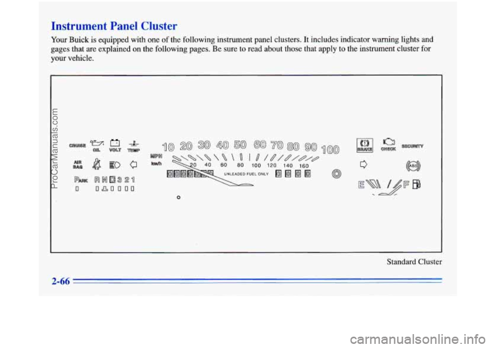 BUICK PARK AVENUE 1996  Owners Manual Instrument  Panel  Cluster 
Your Buick is equipped  with one of the  following  instrument panel clusters.  It includes indicator warning lights  and 
gages that are  explained on the  following  page