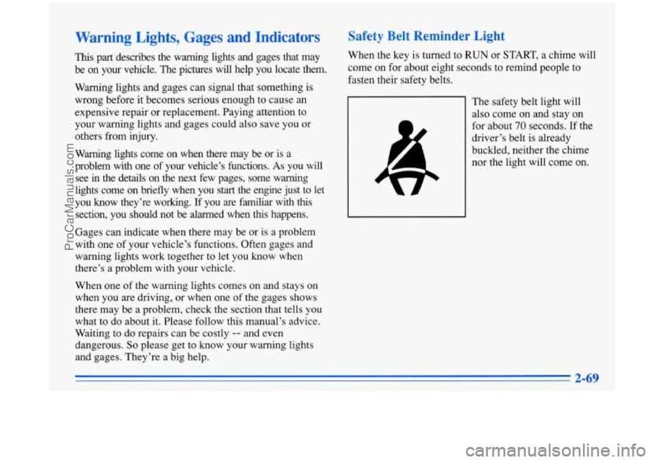 BUICK PARK AVENUE 1996  Owners Manual Warning Lights, Gages and Indicators 
This part  describes  the  warning  lights  and  gages  that  may 
be on  your  vehicle.  The  pictures  will  help you locate  them. 
Warning  lights and gages c
