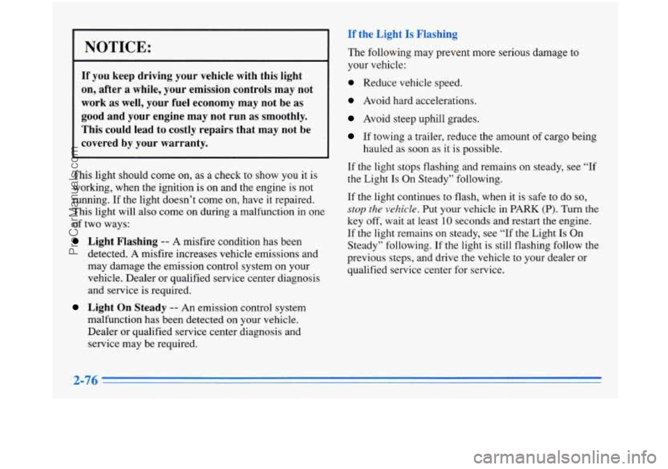 BUICK PARK AVENUE 1996  Owners Manual NOTICE: 
If you  keep  driving  your  vehicle  with  this  light 
on,  after  a  while,  your  emission  controls  may  not 
work  as well,  your  fuel  economy  may  not  be  as 
good  and  your  eng
