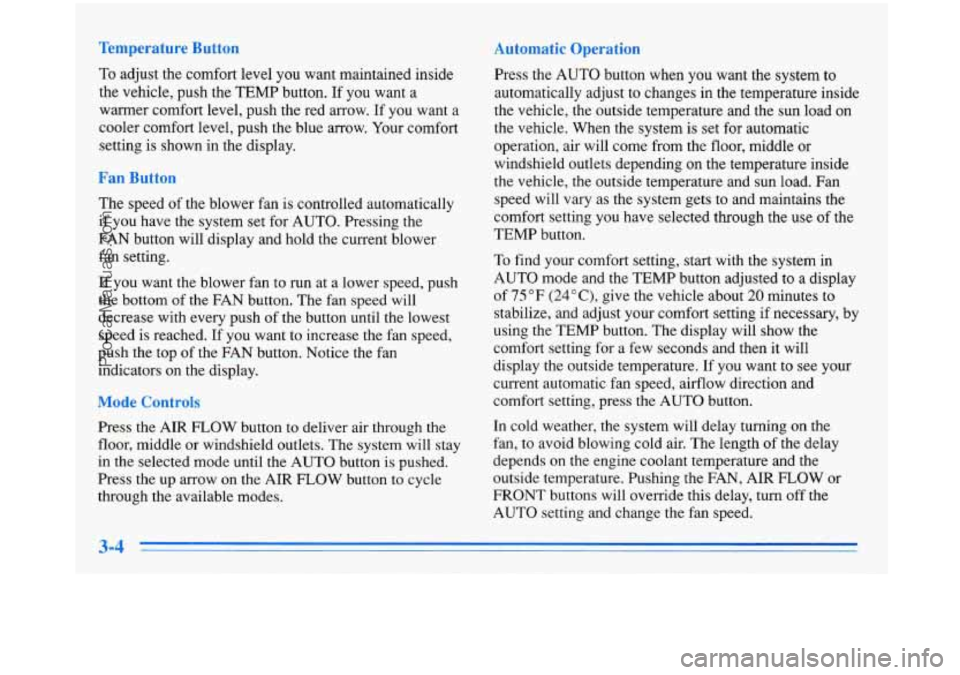 BUICK PARK AVENUE 1996 Owners Manual Temperature Button
To adjust the comfort level you want maintained inside
the vehicle, push the TEMP button. If you want a
warrner comfort level, push the red arrow. If
you wa BUICK PARK AVENUE 1996 Owners Manual Temperature Button
To adjust the comfort level you want maintained inside
the vehicle, push the TEMP button. If you want a
warrner comfort level, push the red arrow. If
you wa