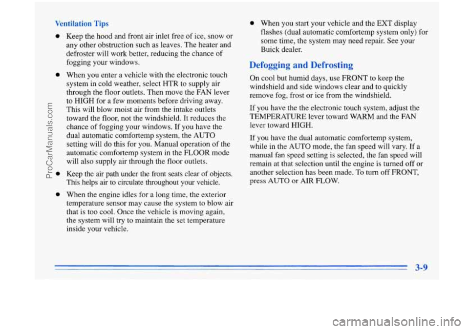 BUICK PARK AVENUE 1996  Owners Manual Ventilation  Tips 
0 
0 
0 
0 
Keep the hood  and  front air inlet  free of ice,  snow  or 
any  other obstruction such  as leaves.  The heater  and 
defroster  will work  better,  reducing  the chanc