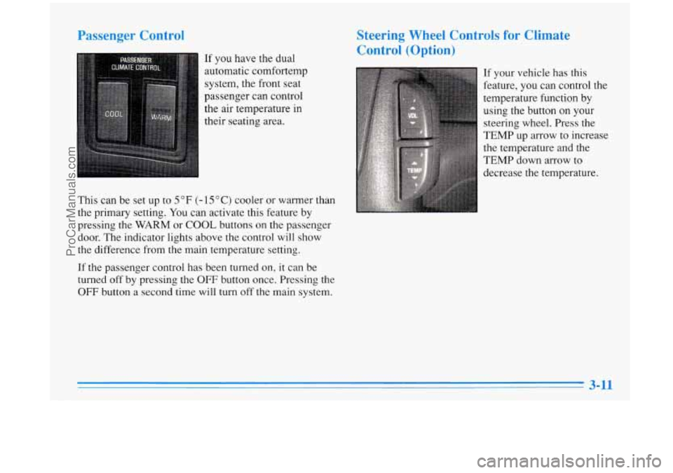 BUICK PARK AVENUE 1996  Owners Manual Passenger  Control 
If you have  the dual 
automatic  cornfortemp 
system,  the front  seat 
passenger  can  control 
the 
air temperature  in 
their  seating area. 
This can  be  set  up  to 
5 OF (-