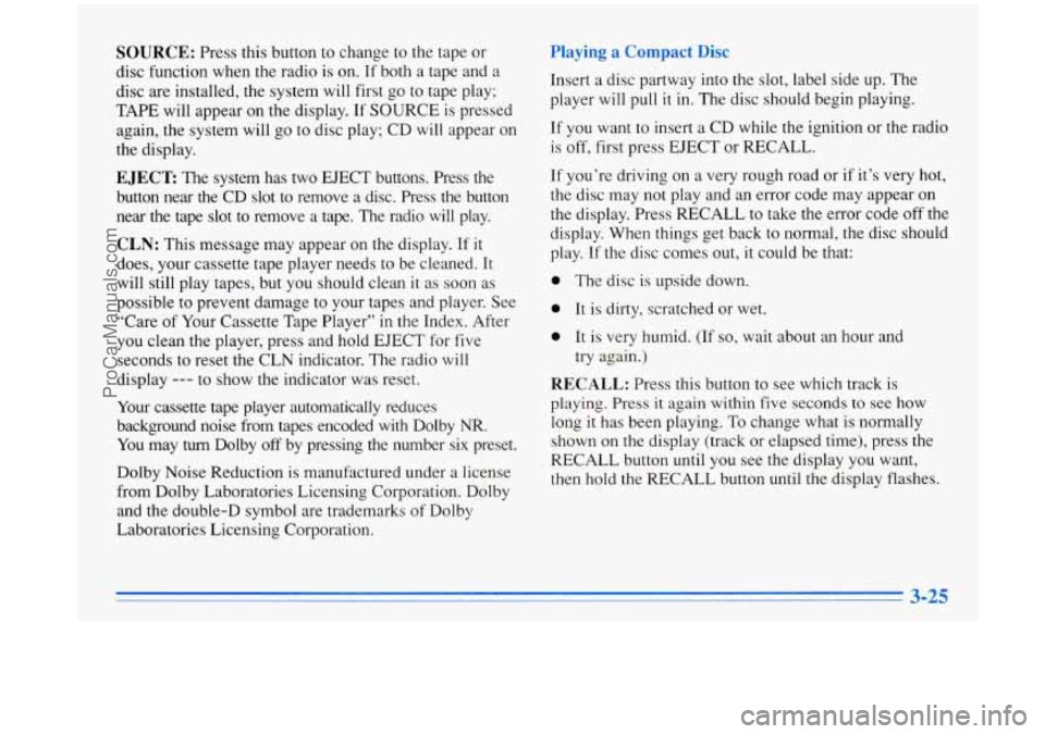 BUICK PARK AVENUE 1996 Owners Manual SOURCE: Press this button to change to the tape or
disc function when the radio is on. If both a tape and a
disc are installed, the system will first go to tape play;
TAPE will ap BUICK PARK AVENUE 1996 Owners Manual SOURCE: Press this button to change to the tape or
disc function when the radio is on. If both a tape and a
disc are installed, the system will first go to tape play;
TAPE will ap