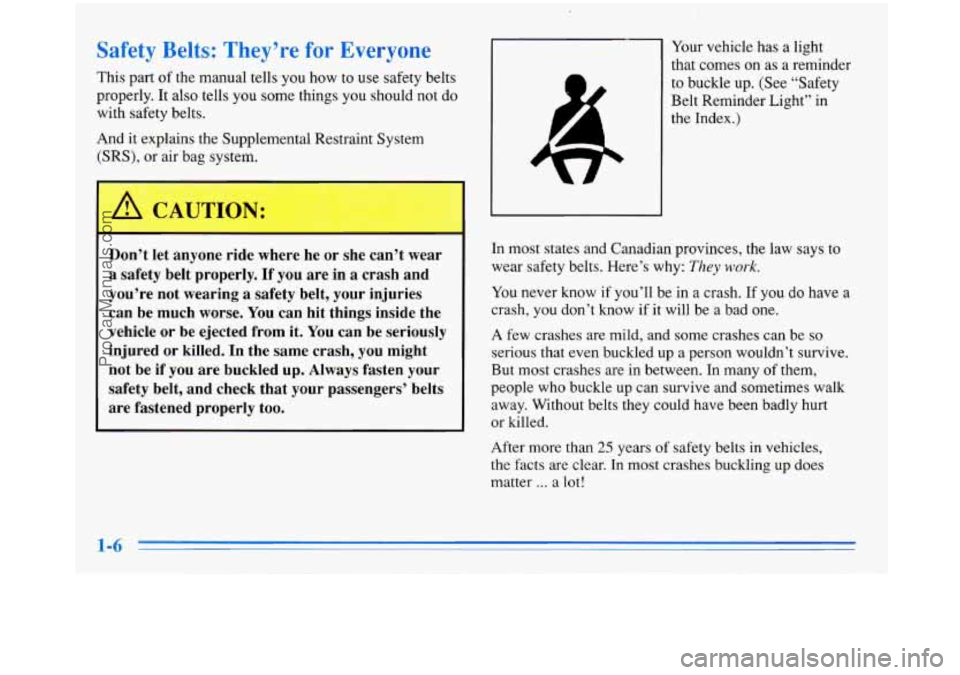 BUICK PARK AVENUE 1996  Owners Manual Safety Belts:  They’re for Everyone 
This part of  the  manual  tells you how to use safety  belts 
properly.  It  also tells  you  some things  you  should  not  do 
with  safety  belts. 
And 
it e