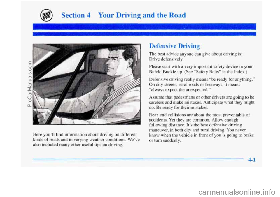 BUICK PARK AVENUE 1996  Owners Manual Section 4 Your Driving and the Road 
Defensive  Driving 
The best  advice anyone  can give about driving is: 
Drive  defensively. 
Please  start  with  a very  important  safety  device in  your 
Buic
