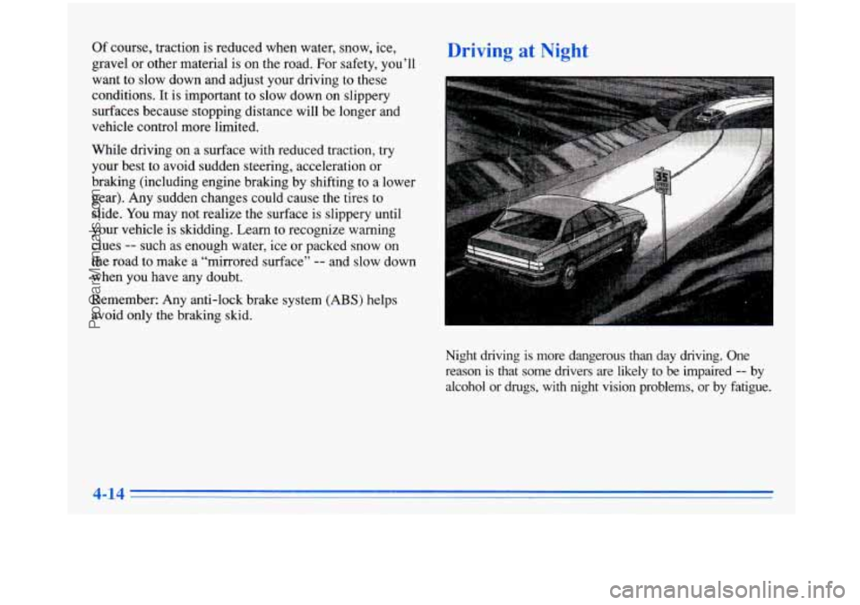 BUICK PARK AVENUE 1996  Owners Manual Of course, traction  is reduced  when  water,  snow,  ice, 
gravel  or other  material  is  on the road.  For  safety,  you’ll 
want 
to slow  down  and  adjust  your driving to these 
conditions. 
