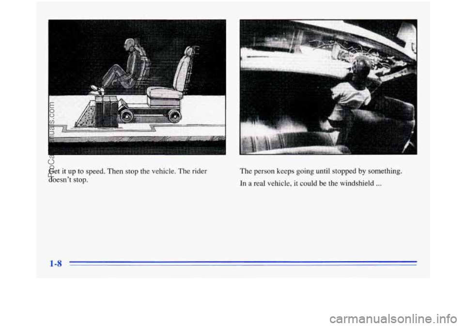 BUICK PARK AVENUE 1996  Owners Manual Get it  up  to speed. Then stop  the  vehicle. The rider 
doesn’t  stop.  The 
person  keeps  going  until  stopped  by  something. 
In 
a real  vehicle, it could  be the  windshield ... 
ProCarManu