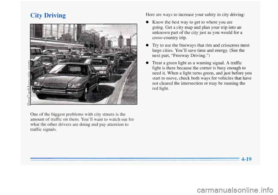 BUICK PARK AVENUE 1996  Owners Manual City Driving 
One  of  the  biggest  problems  with  city streets is  the 
amount  of  traffic 
on them. You’ll  want  to watch  out for 
what  the  other drivers are doing  and  pay  attention  to 