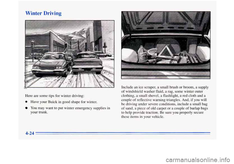 BUICK PARK AVENUE 1996  Owners Manual Winter  Driving 
Here are some  tips for winter  driving: 
@ Have your  Buick  in  good  shape for winter, 
You may’warlt  to  put  winter  emergency  supplies  in 
your 
trunk. 
Include  an ice  sc