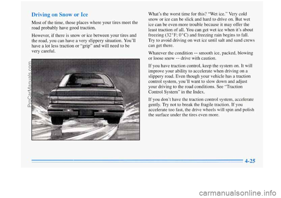 BUICK PARK AVENUE 1996  Owners Manual Driving on Snow or Ice 
Most  of  the  time, those places  where your  tires  meet  the 
road  probably  have good  traction. 
However,  if there  is  snow  or  ice between your  tires  and 
the  road