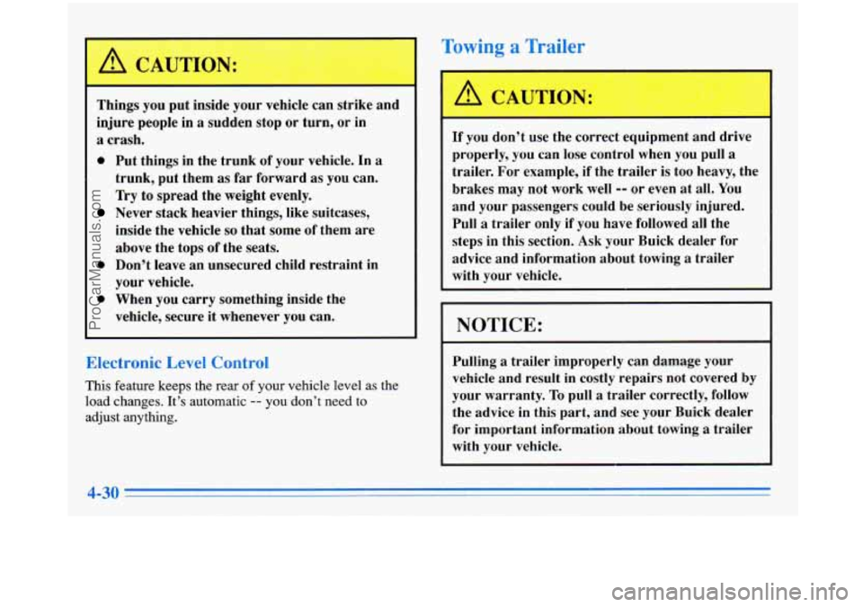 BUICK PARK AVENUE 1996  Owners Manual Towing a Trailer 
Things you put inside  your vehicle  can  strike  and 
injure  people  in 
a sudden  stop  or  turn,  or  in 
a crash. 
0 Put things  in  the  trunk  of your  vehicle.  In a 
trunk, 
