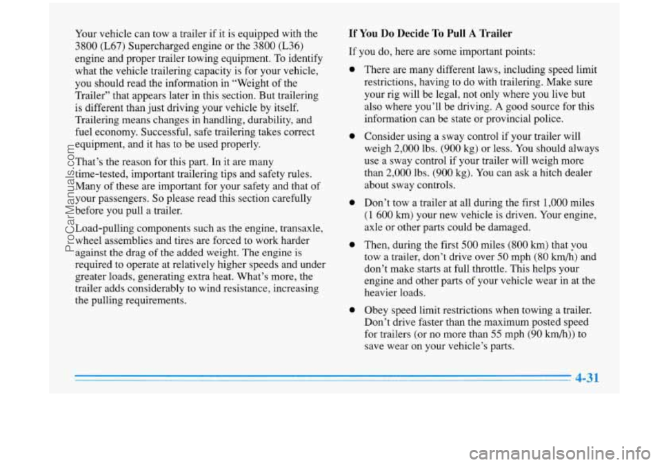 BUICK PARK AVENUE 1996  Owners Manual Your vehicle  can  tow  a trailer if it  is  equipped  with  the 
3800  (L67)  Supercharged  engine or the 3800 (L36) 
engine  and proper  trailer  towing  equipment. To identify 
what  the  vehicle t