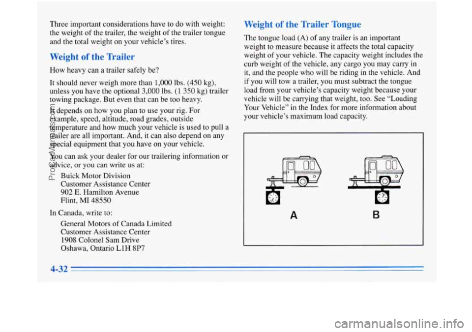 BUICK PARK AVENUE 1996  Owners Manual Three important  considerations  have  to do  with  weight: 
the  weight  of the  trailer,  the  weight 
of the  trailer  tongue 
and  the  total  weight  on your  vehicle’s  tires. 
Weight of the  