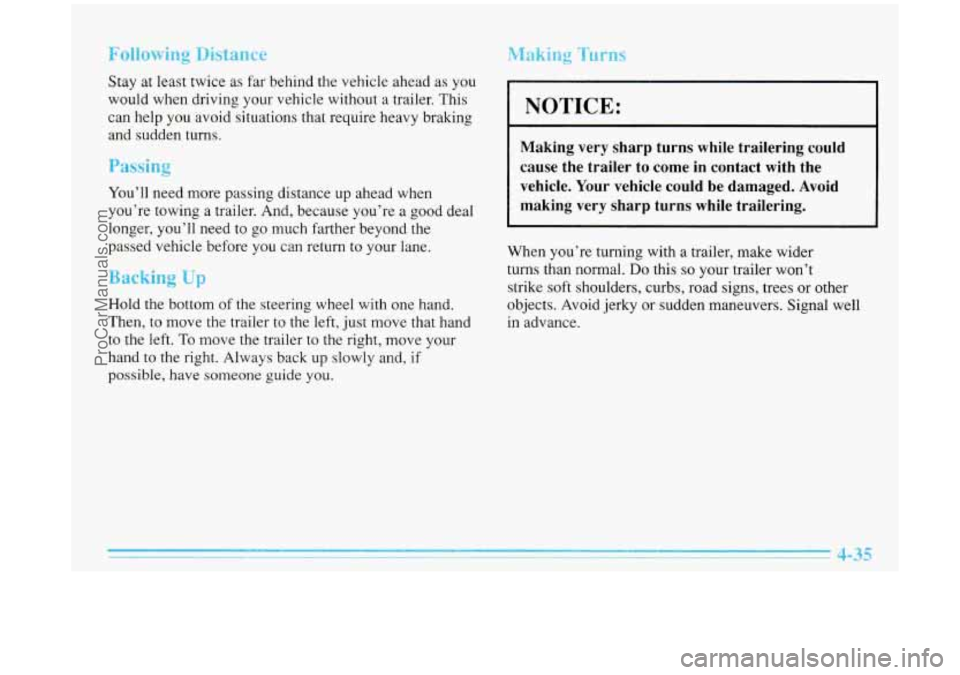 BUICK PARK AVENUE 1996  Owners Manual Following Distance 
Stay at least twice  as  far behind  the  vehicle ahead  as  you 
would  when  driving your  vehicle without a  trailer. This 
can help  you  avoid  situations that require  heavy 