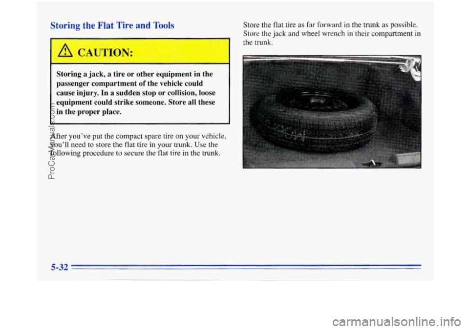 BUICK PARK AVENUE 1996  Owners Manual L 7 the Flat Tire and Tools 
Storing  a jack, a  tire  or  other  equipment  in  the 
passenger  compartment 
of the  vehicle  could 
cause  injury.  In  a  sudden  stop  or  collision,  loose 
equipm