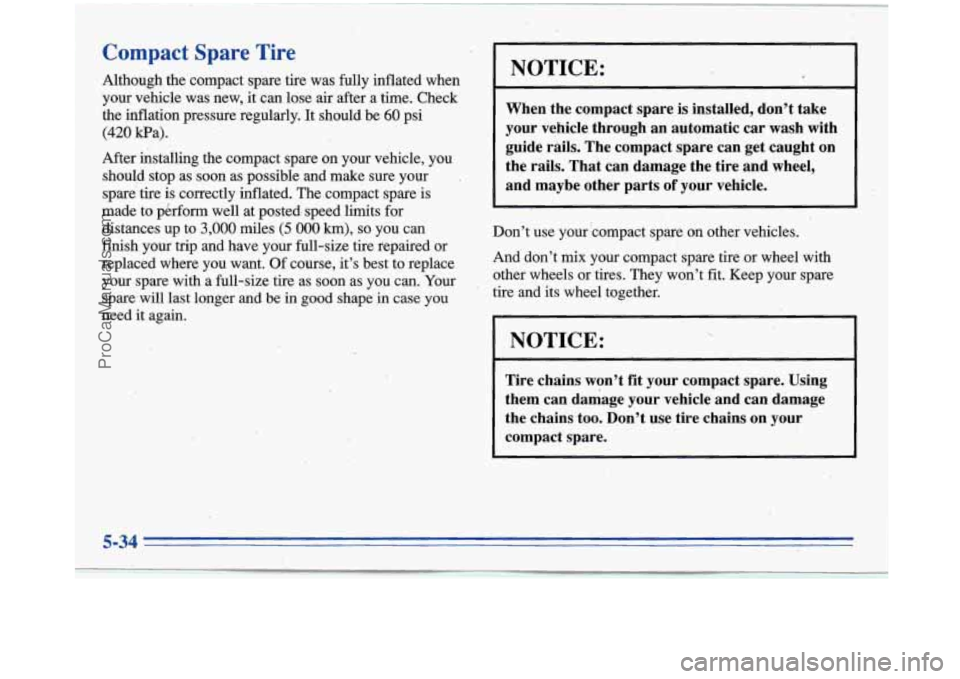 BUICK PARK AVENUE 1996  Owners Manual Compact Spare Tire, 
Although  the compact spare tire  was fully inflated  when 
yoq  vehicle  was  new,  it  can  lose  air after  a time.  Check 
the  inflation pressure regularly.  It should  be 
6