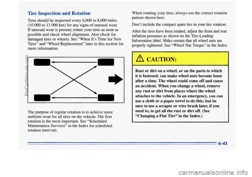 BUICK PARK AVENUE 1996  Owners Manual Tire Inspection and  Rotation , 
Tires should  be inspected  every 6,000 to 8,000 miles 
(10 000 to 13 000 km) for  any  signs  of unusual  wear. 
If unusual wear is present, rotate  yourtires as soon
