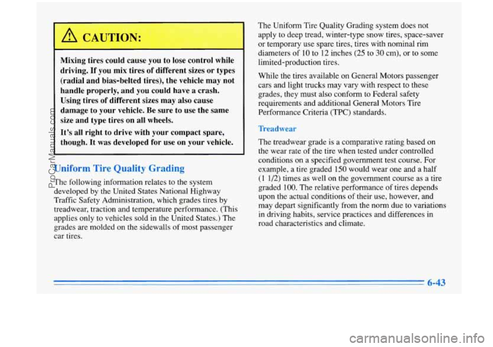 BUICK PARK AVENUE 1996  Owners Manual Mixing  tires  could cal ! you to lose  control  while 
driving.  If  you mix  tires  of different  sizes 
or types 
(radial  and  bias-belted  tires),  the  vehicle may  not 
handle  properly,  and y