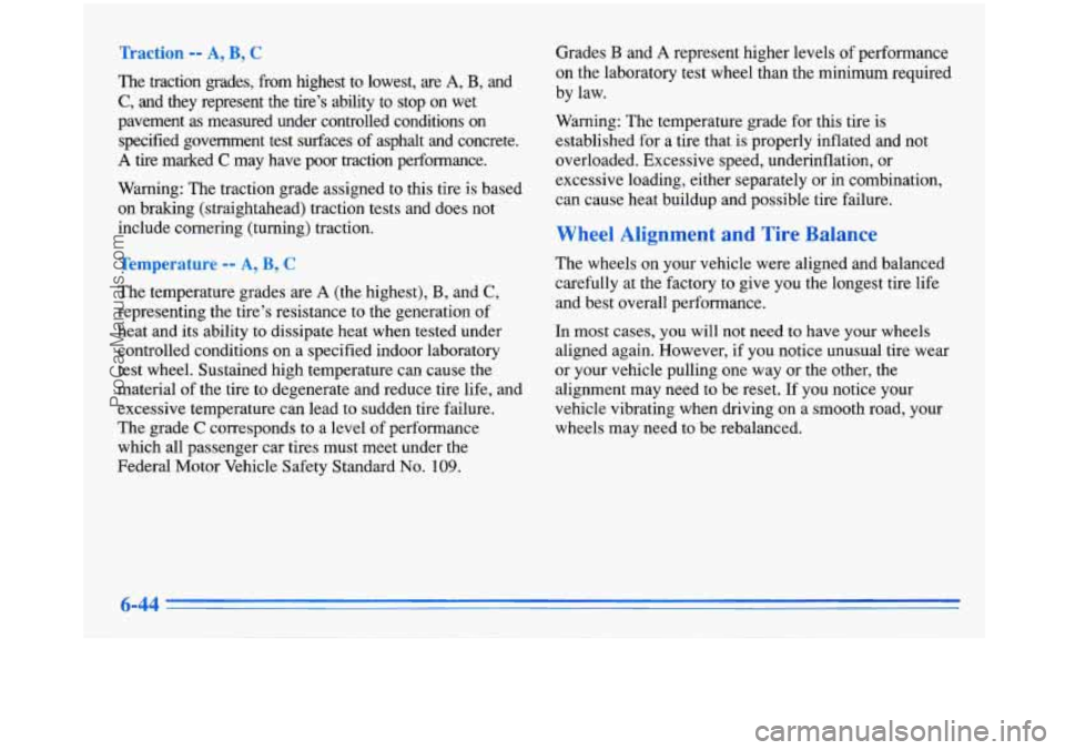 BUICK PARK AVENUE 1996  Owners Manual Traction -- A, B, C 
The  traction  grades,  from  highest  to  lowest,  are A, B, and 
C, and  they  represent  the  tire’s  ability  to  stop on wet 
pavement  as  measured  under  controlled  con