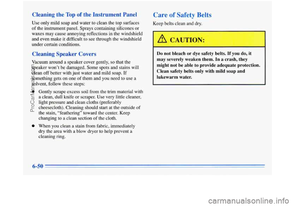 BUICK PARK AVENUE 1996  Owners Manual Cleaning  the Top of the  Instrument  Panel 
Use only  mild  soap  and  water  to clean  the top  surfaces 
of the instrument  panel.  Sprays  containing silicones or 
waxes  may  cause  annoying  ref