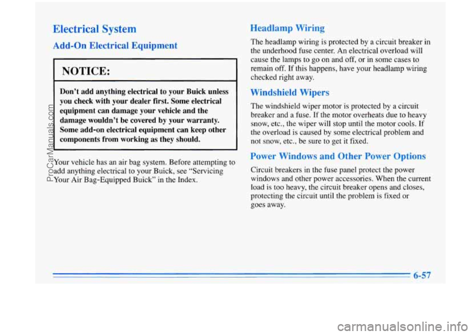 BUICK PARK AVENUE 1996  Owners Manual Electrical System Headlamp  Wiring 
Add-on  Electrical  Equipment 
I NOTICE: I 
Don’t  add  anything  electrical  to  your  Buick  unless 
you  check  with  your  dealer  first.  Some  electrical 
e