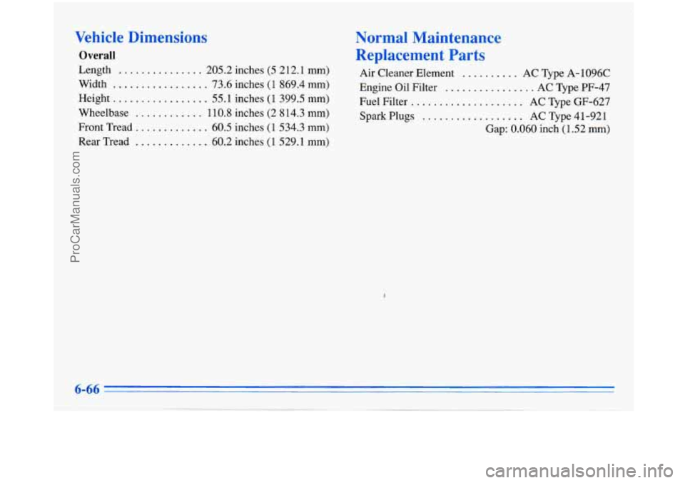 BUICK PARK AVENUE 1996  Owners Manual Vehicle Dimensions 
Overall 
Length ............... 205.2 inches (5 2 12.1 mm) 
Width 
................. 73.6  inches (1 869.4  mm) 
Height 
................. 55.1 inches  (1 399.5 mm) 
Wheelbase 
...