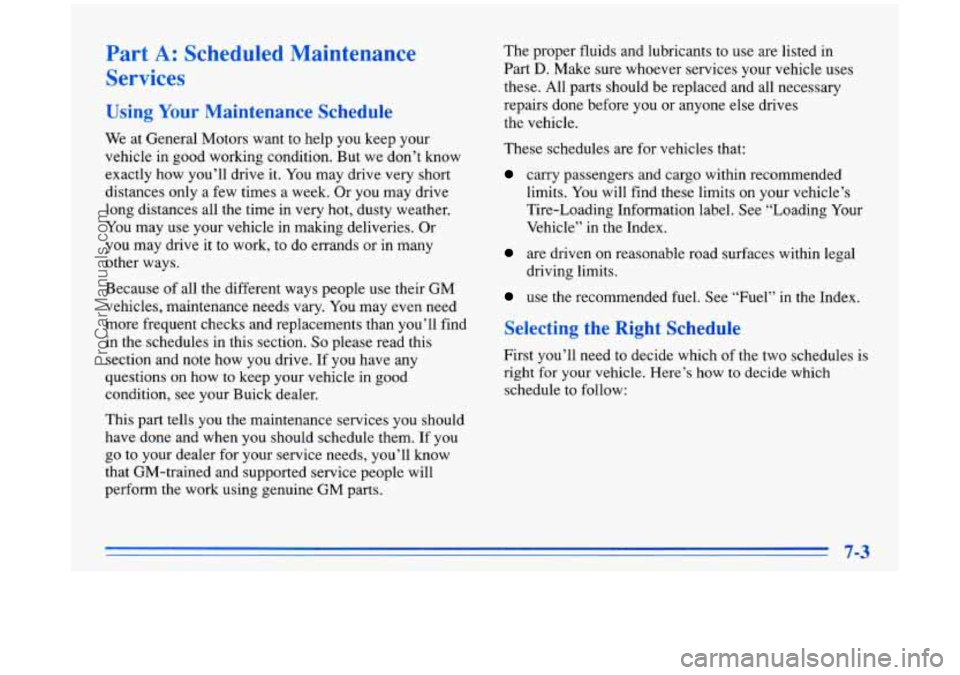 BUICK PARK AVENUE 1996  Owners Manual Part A: Scheduled Maintenance 
Services 
Using Your Maintenance  Schedule 
We  at General Motors  want  to help you keep your 
vehicle 
in good working condition. But we don’t know 
exactly  how you