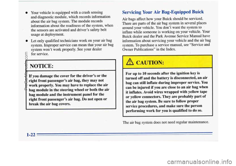 BUICK PARK AVENUE 1996 Owners Manual I‘ and diagnostic module, which records information
about the air bag system. The module records
information about the readiness
of the system, ‘when
the sensors are activated and driv BUICK PARK AVENUE 1996 Owners Manual I‘ and diagnostic module, which records information
about the air bag system. The module records
information about the readiness
of the system, ‘when
the sensors are activated and driv