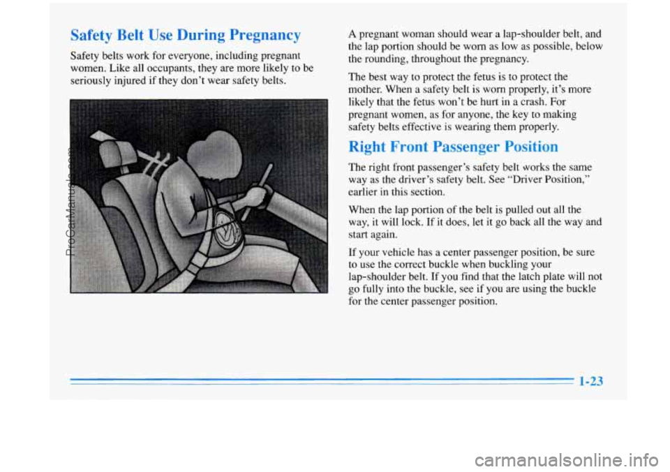 BUICK PARK AVENUE 1996 Owners Manual Safety Belt -,ring Pregnancy
Safety belts work for everyone, including pregnant
women. Like all occupants, they are more likely to be
seriously injured if they don’t wear safety belts.
A p BUICK PARK AVENUE 1996 Owners Manual Safety Belt -,ring Pregnancy
Safety belts work for everyone, including pregnant
women. Like all occupants, they are more likely to be
seriously injured if they don’t wear safety belts.
A p