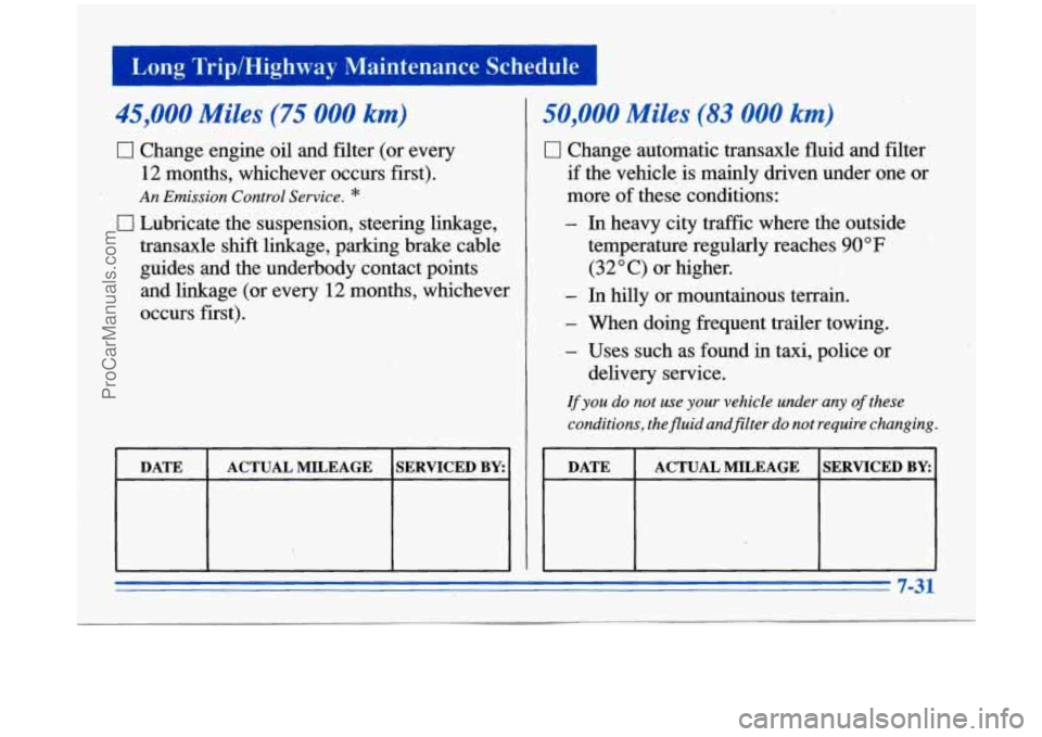 BUICK PARK AVENUE 1996  Owners Manual 3 Long  Trip/Highway  Maintenance  Schedule 
- 
45,000 Miles (75 000 km) 
0 Change engine oil and filter  (or every 
12 months, whichever occurs  first). 
An  Emission  Control Service. * 
0 Lubricate