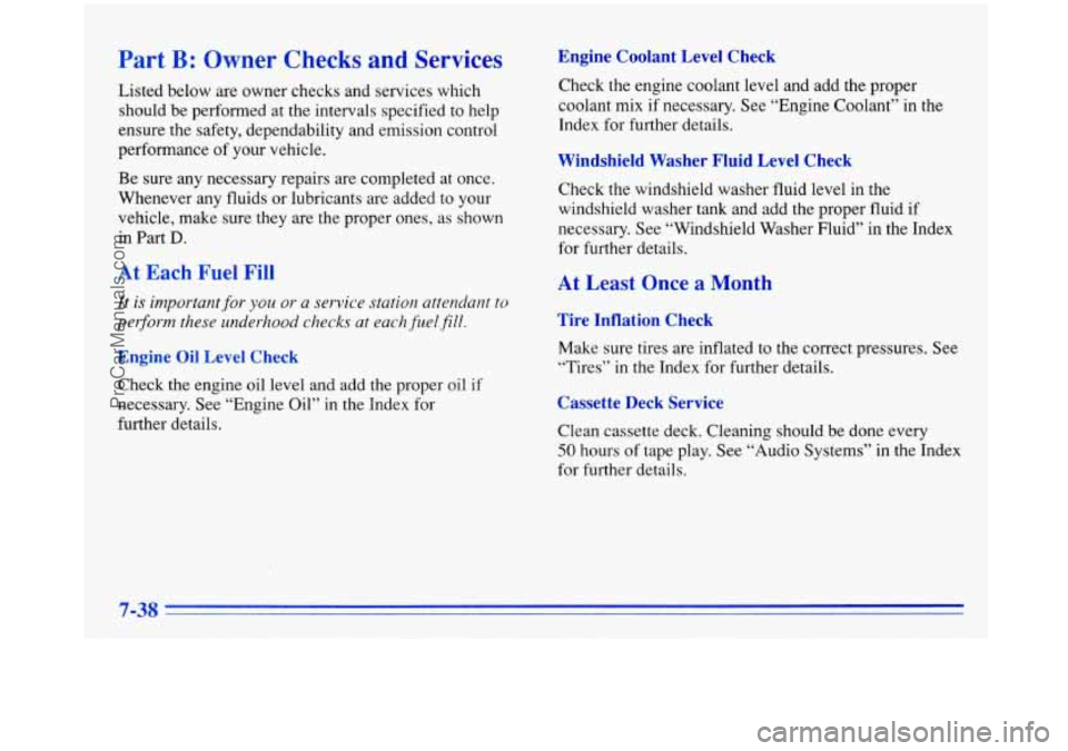 BUICK PARK AVENUE 1996  Owners Manual Part B: Owner  Checks and Services 
Listed below are owner checks  and  services  which 
should  be  performed  at  the  intervals specified  to help 
ensure  the  safety,  dependability  and  emissio