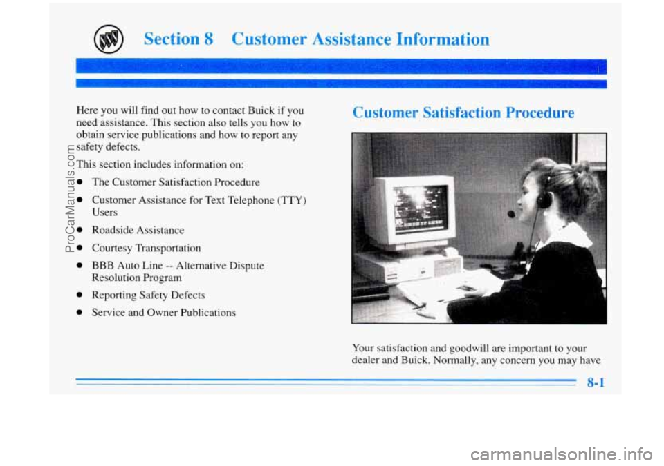 BUICK PARK AVENUE 1996  Owners Manual Section 8 Customer  Assistance  Information 
Here you  will  find out how  to contact Buick  if  you 
need  assistance.  This section also  tells  you 
how to 
obtain  service  publications  and  how 