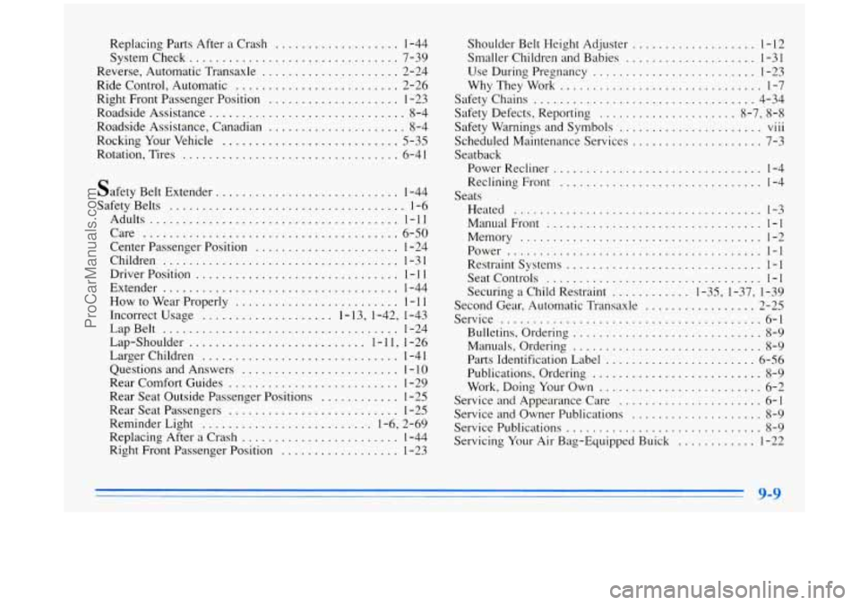 BUICK PARK AVENUE 1996  Owners Manual Replacing Parts After a  Crash ................... 1-44 
Systemcheck 
................................ 7-39 
Reverse. Automatic Transaxle 
..................... 2-24 
Ride  Control.  Automatic 
......