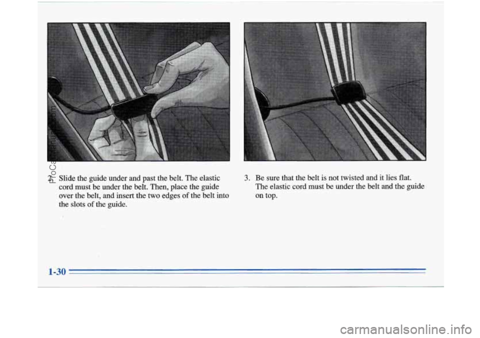 BUICK PARK AVENUE 1996  Owners Manual 2. Slide the guide under and  past  the belt. The elastic 
cord must  be under  the belt.  Then,  place the guide 
over  the belt,  and  insert the two  edges 
of the belt into 
the  slots 
of the gui