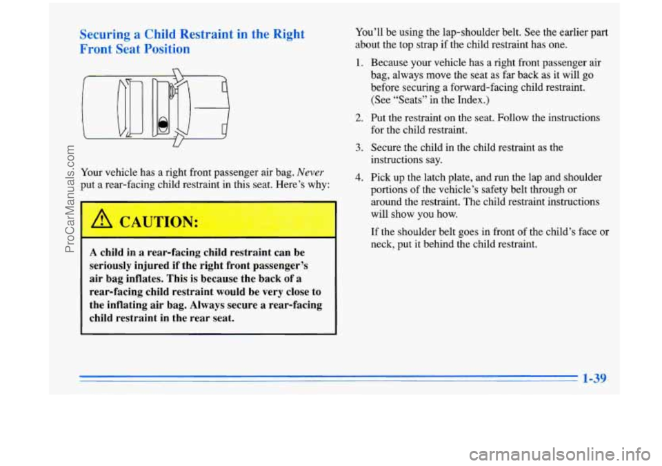 BUICK PARK AVENUE 1996 Owners Manual Securing a Child Restraint in the Right
Front Seat Position
U
Your vehicle has a right front passenger air bag. Never
put a rear-facing child restraint in this seat. Here’s why:
A c BUICK PARK AVENUE 1996 Owners Manual Securing a Child Restraint in the Right
Front Seat Position
U
Your vehicle has a right front passenger air bag. Never
put a rear-facing child restraint in this seat. Here’s why:
A c
