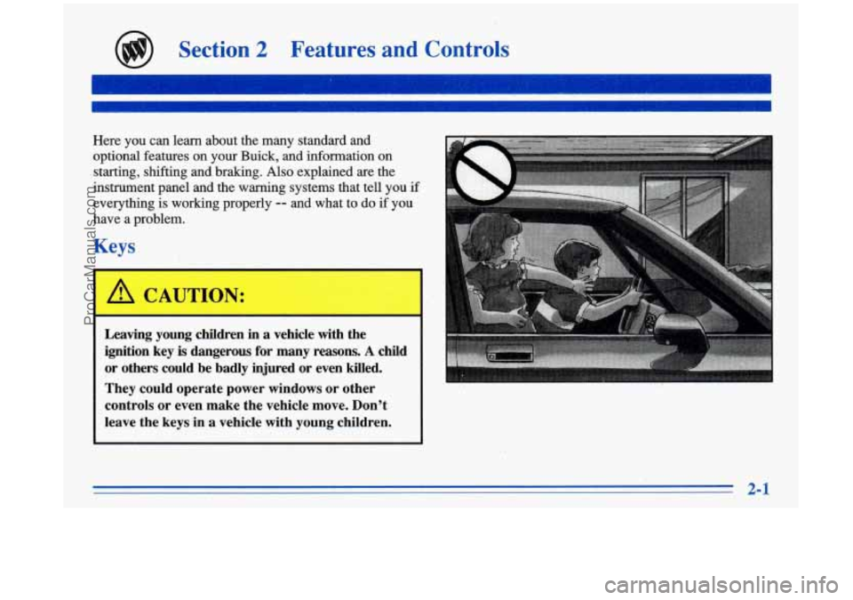 BUICK PARK AVENUE 1996  Owners Manual Section 2 Features  and  Controls 
Here you can  learn  about  the  many standard  and 
optional  features on your  Buick,  and information  on 
I starting, shifting  and  braking. Also explained are 