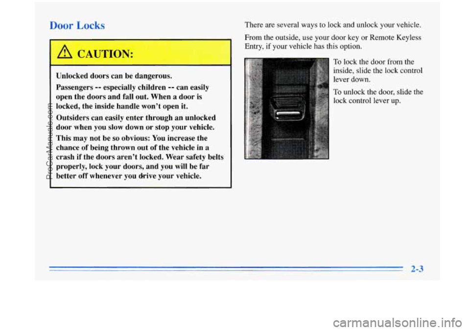 BUICK PARK AVENUE 1996  Owners Manual Door Locks 
Unlocked  doors  can  be  dangerous. 
Passengers 
-- especially  children -- can easily 
open  the  doors  and 
fall out.  When a door  is 
locked,  the  inside  handle  won’t open it. 
