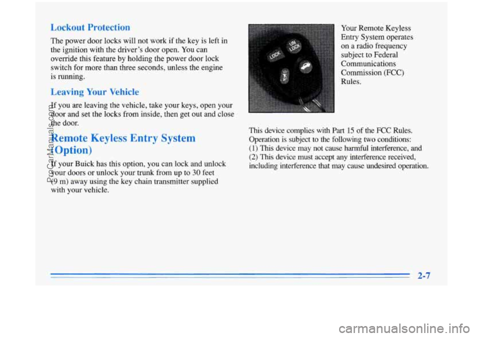 BUICK PARK AVENUE 1996  Owners Manual Lockout  Protection 
The power door locks  will not work if the key  is left  in 
the  ignition  with the  driver’s  door open.  You can 
override this feature  by holding  the power door  lock 
swi