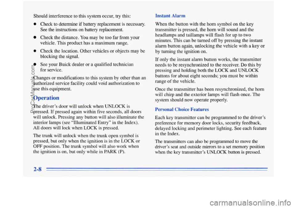 BUICK PARK AVENUE 1996 Owners Manual Should interference to this system occur, try this:
0 Check to determine if battery replacement is necessary.
See the instructions on battery replacement.
Check the distance. You BUICK PARK AVENUE 1996 Owners Manual Should interference to this system occur, try this:
0 Check to determine if battery replacement is necessary.
See the instructions on battery replacement.
Check the distance. You
