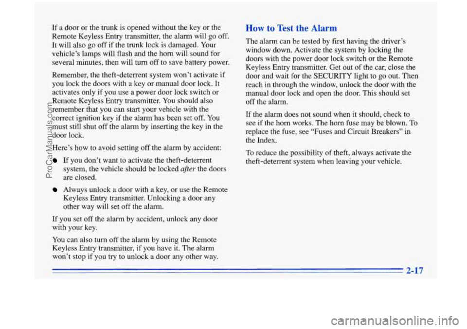 BUICK PARK AVENUE 1996  Owners Manual If a door  or  the trunk  is opened without the key or  the 
Remote Keyless Entry transmitter, the alarm  will go off. 
It  will also  go off  if  the trunk lock is damaged.  Your 
vehicle’s  lamps 