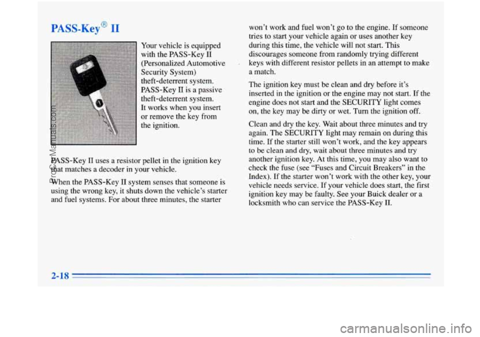 BUICK PARK AVENUE 1996  Owners Manual PAS7-Kej I 
T 
Your vehicle is equipped 
with  the  PASS-Key 
11 
(Personalized  Automotive 
Security System) 
theft-deterrent  system. 
PASS-Key 
11 is a passive 
theft-deterrent  system. 
It  works 