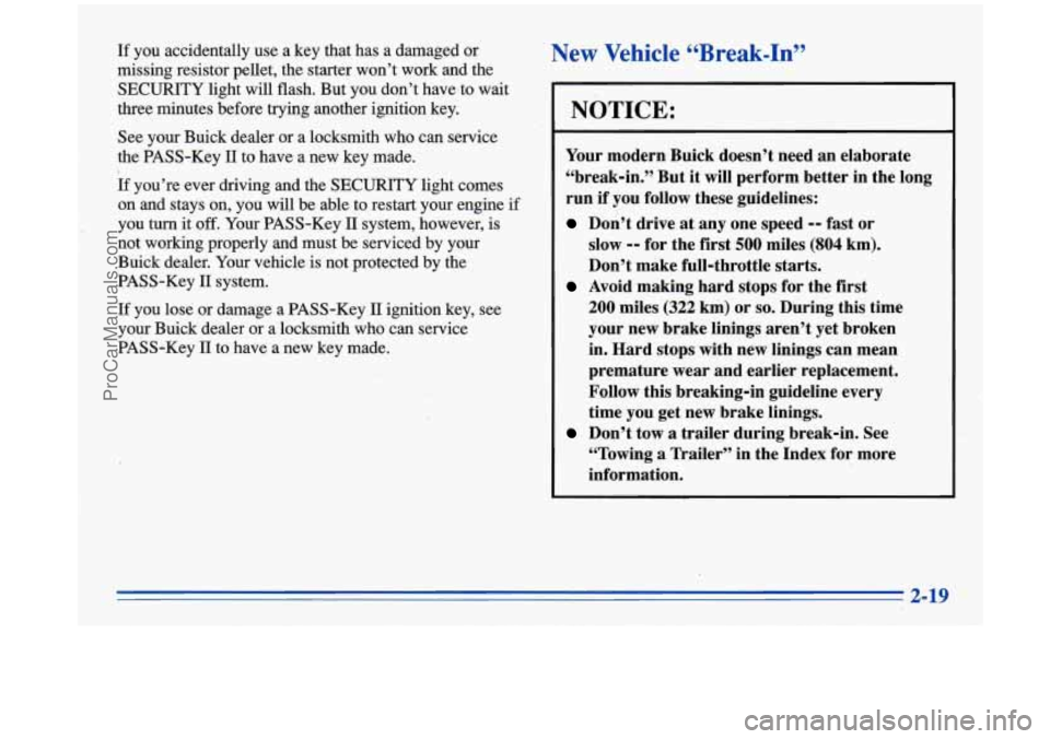 BUICK PARK AVENUE 1996  Owners Manual If you accidentally  use  a  key  that has  a  damaged  or 
missing resistor pellet,  the starter won’t work and  the 
SECURITY  light will flash. But you don’t  have,to wait 
three  minutes  befo