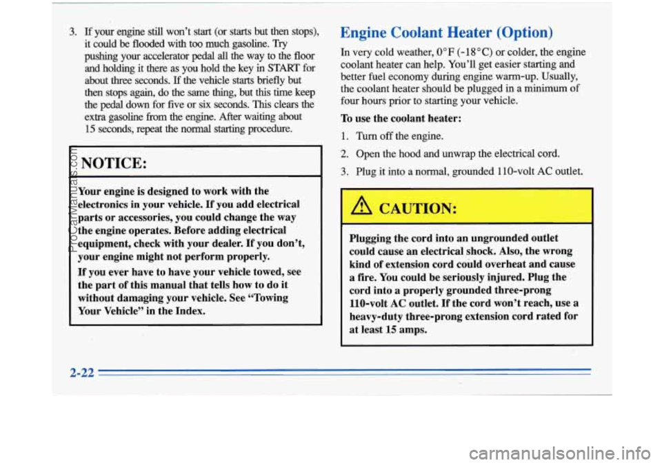 BUICK PARK AVENUE 1996  Owners Manual I 
3. If your  engine  still  won’t  start  (or starts but  then  stops), 
it  could  be  flooded  with  too  much  gasoline. 
Try 
pushing  your  accelerator  pedal all the  way  to  the  floor 
an